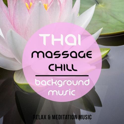 Thai Massage Chill Background Music, Vol. 2 (Wonderful Journey to Meditation & Relaxation)