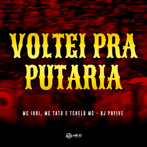 Voltei Pra Putaria (feat. Mc Iuri, Mc Tato & Tchelo MC) [Explicit]