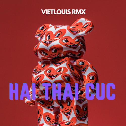 Hai Thai Cuc (VietLouis Remix) [Explicit]