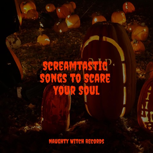 Screamtastic Songs to Scare Your Soul