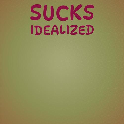 Sucks Idealized