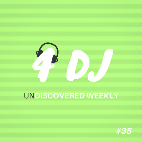 4 DJ: UnDiscovered Weekly #35