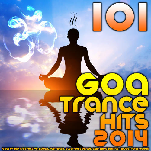 101 Goa Trance 2014 Hits - Best of Top Progressive, Fullon, Psytrance, Electronic Dance, Acid, Hard Techno, House, Psychedelic