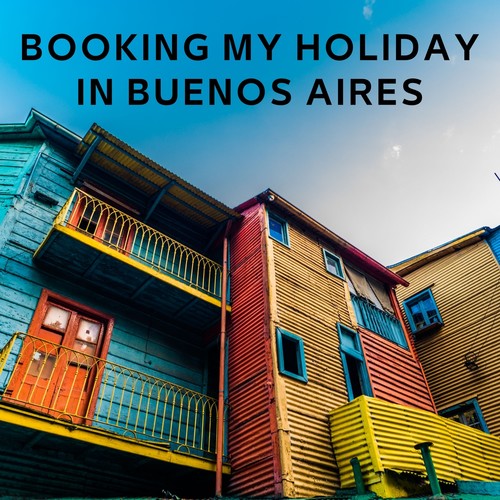 Booking My Holiday in Buenos Aires