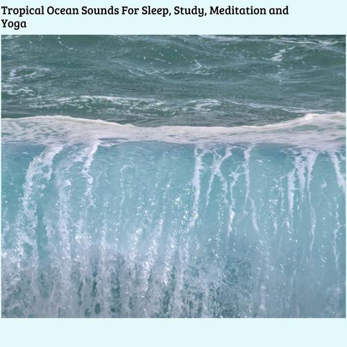 Tropical Ocean Sounds for Sleep, Study, Meditation and Yoga