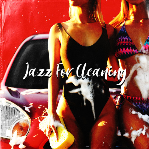 Jazz For Cleaning - Music For Household Chores, Cleaning The Car, Cleaning And Disinfecting The House