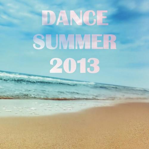 Dance Summer 2013 (20 Essential Dance Hits for Summer 2013)