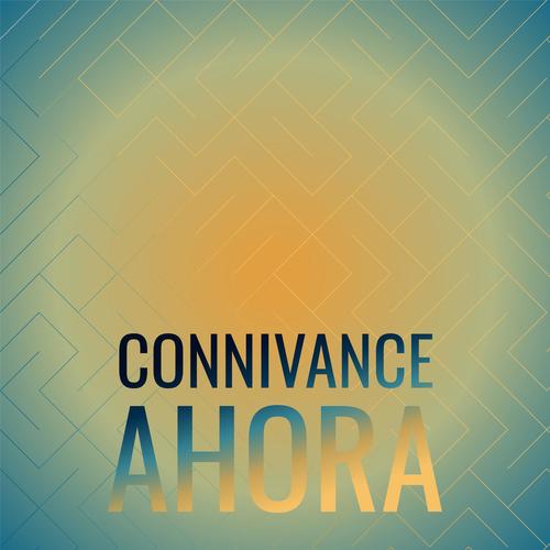 Connivance Ahora