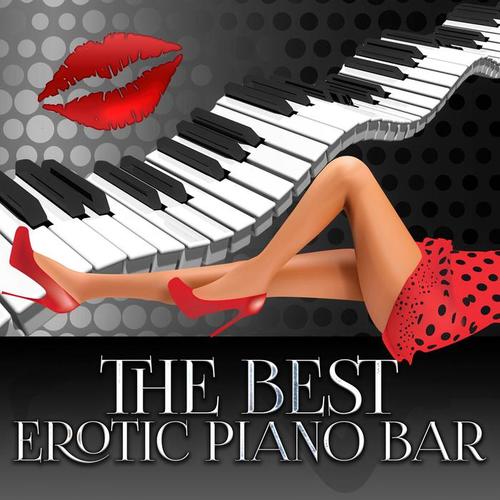 The Best Erotic Piano Bar - Romantic Love Songs, Night Lovers, Love of Piano Shades, Beating Heart, Hugs, Kisses, Love Sayings, Tantric and Sensual Music, Passionate & Sexuality