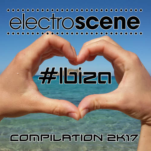 Electroscene #Ibiza Compilation 2K17