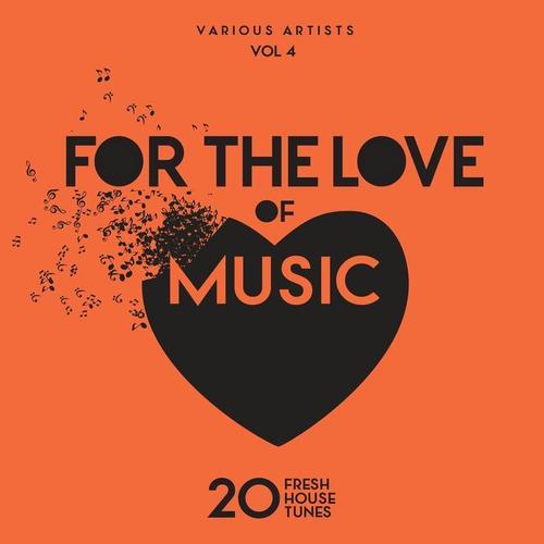 For The Love Of Music (20 Fresh House Tunes) , Vol. 4