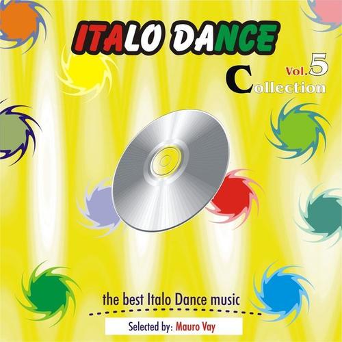 Italo Dance Collection, Vol. 5 (The very best of Italo Dance 2000 - 2010, Selected By Mauro Vay)