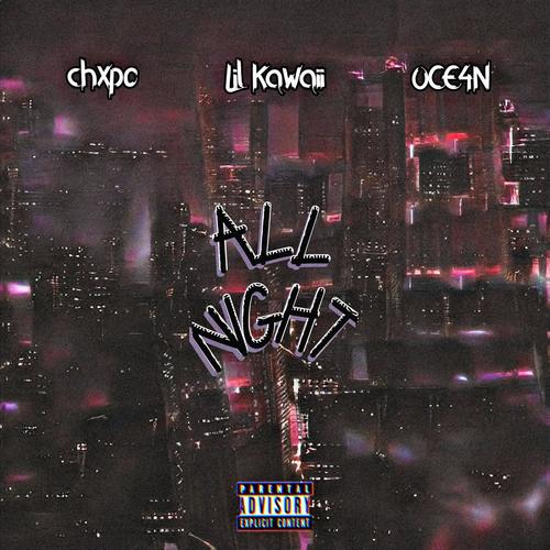 all night (feat. CHXPO & Lil Kawaii) [Explicit]