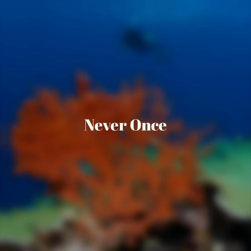 Never Once