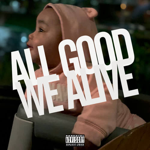 ALL GOOD WE ALIVE (Explicit)
