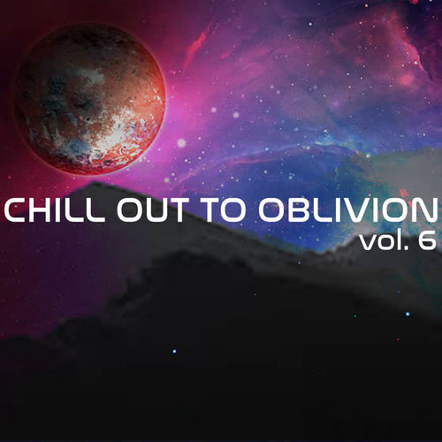 Chill Out To Oblivion Vol. 6