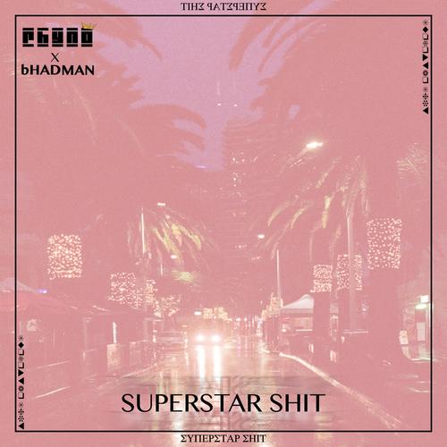 Superstar Shit (feat. bHADMAN) [Explicit]