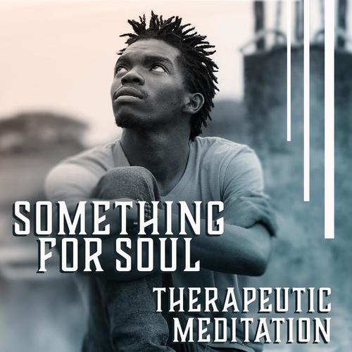 Something for Soul – Therapeutic Meditation: Inner Peace, Universe Whispers, Tree of Life, Pure Emotions, Calm Music