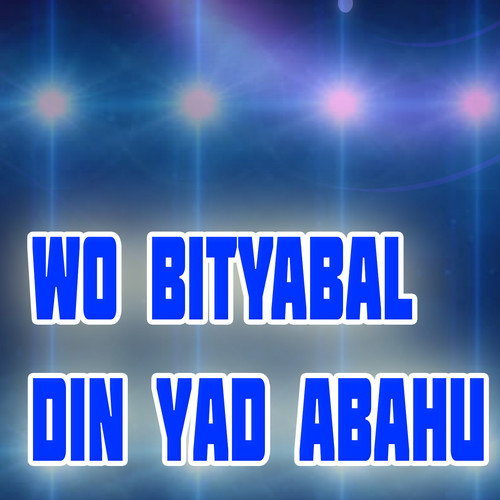 Wo Bityabal Din Yad Abahu