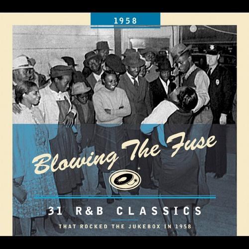 Blowing The Fuse - 31 R&B Classics that rocked the Jukebox in 1958