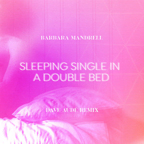 Sleeping Single In A Double Bed (Dave Audé Remix)