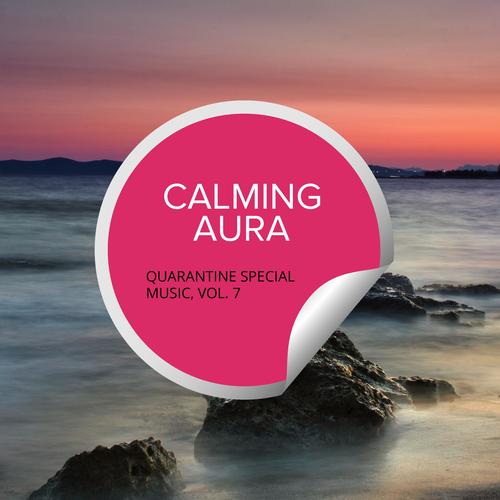 Calming Aura - Quarantine Special Music, Vol. 7