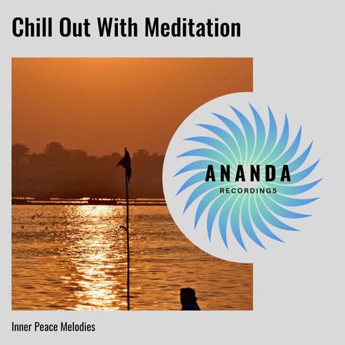 Chill Out With Meditation: Inner Peace Melodies