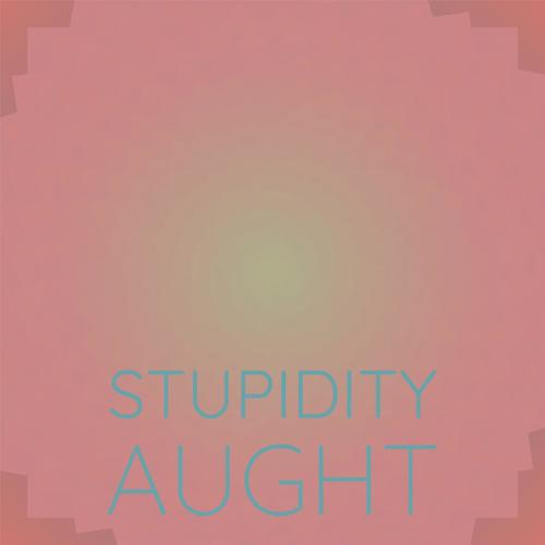 Stupidity Aught