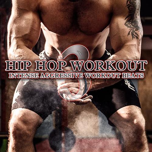 Hip Hop Workout: Intense Aggressive Workout Beats Vol. 3