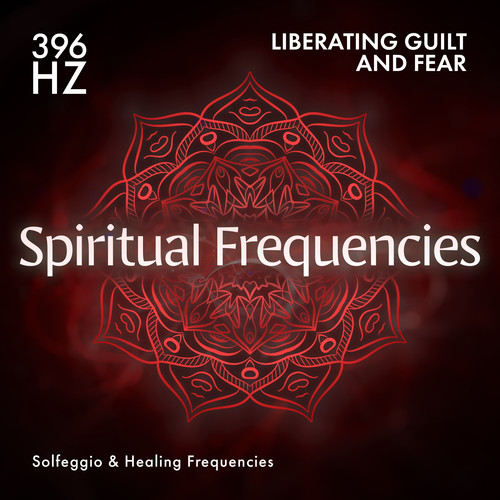 396 Hz Liberating Guilt and Fear