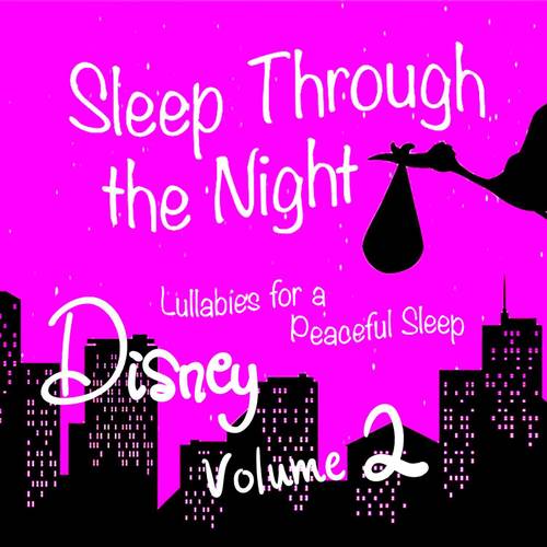 Sleep Through the Night: Disney Lullabies for a Peaceful Sleep, Vol. 2