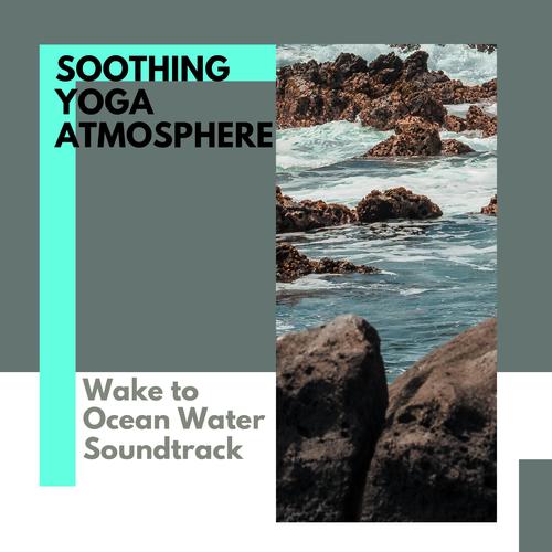 Soothing Yoga Atmosphere - Wake to Ocean Water Soundtrack