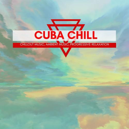 Cuba Chill - Chillout Music, Ambient Music, Progressive Relaxation