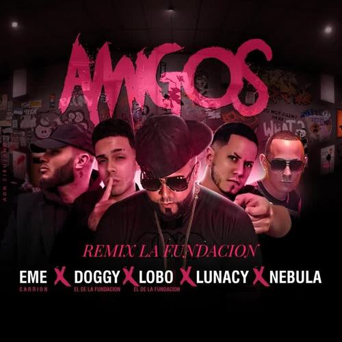 Amigos (Remix la Fundacion) [feat. Eme Carrion, Lobo el de la Fundacion, Lunacy & Nebula]