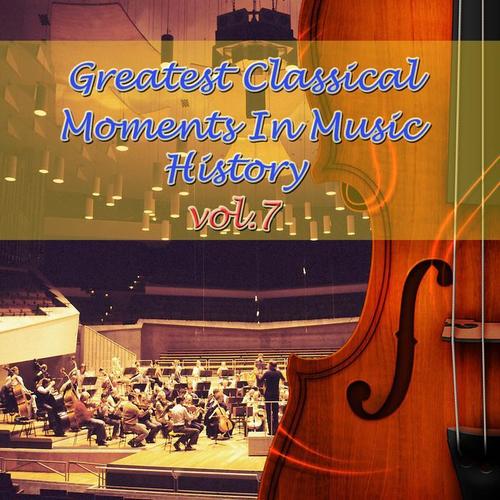 Greatest Classical Moments In Music History, Vol.7