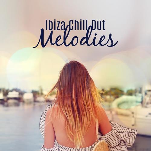 Ibiza Chill Out Melodies – Easy Listening, Ibiza Beach Relaxation, Stress Free, Mind Peace, Chill Out Music