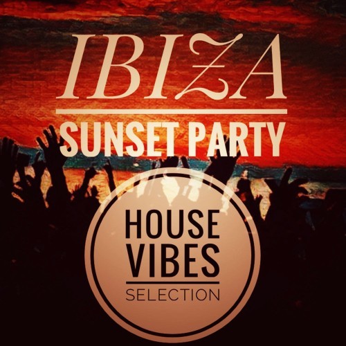 Ibiza Sunset Party (House Vibes Selection)