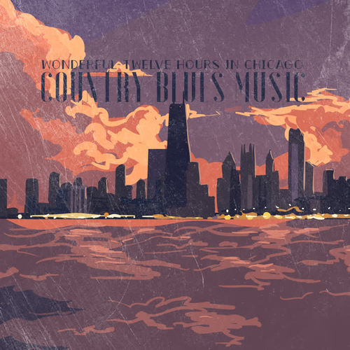 Wonderful Twelve Hours in Chicago – Country Blues Music