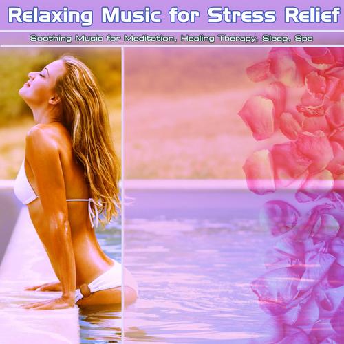 Relaxing Music for Stress Relief: Soothing Music for Meditation, Healing Therapy, Sleep, Spa