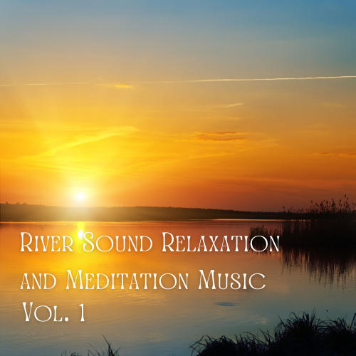 River Sound Relaxation and Meditation Music Vol. 1 - 3 Hours