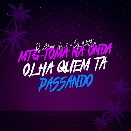 Toma Na Onda / Olha Quem Ta Passando (feat. Dj Nattan) [Explicit]