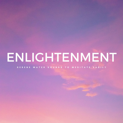 Enlightenment: Serene Water Sounds To Meditate Easily