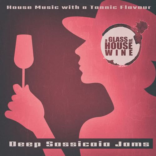 A Glass of House Wine - Deep Sassicaia Jams