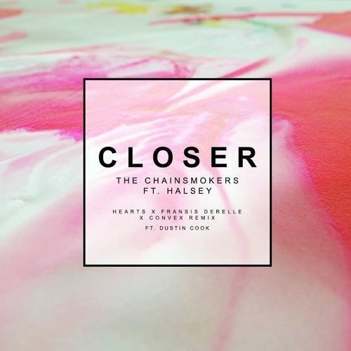 Closer (Hearts x Fransis Derelle x Convex Remix ) 