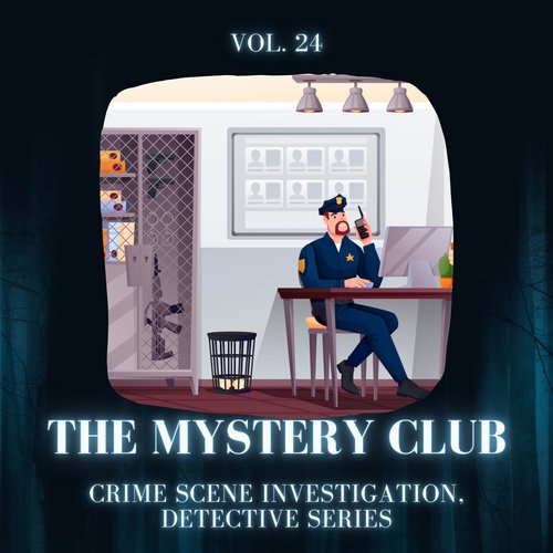 The Mystery Club - Crime Scene Investigation, Detective Series, Vol. 24