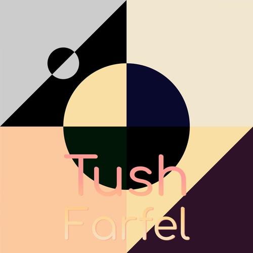 Tush Farfel