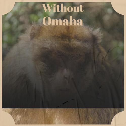 Without Omaha