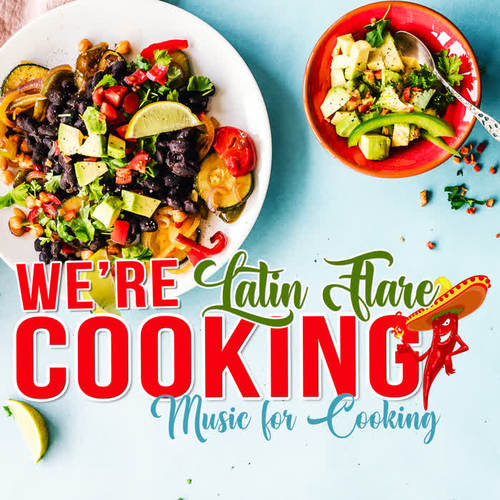 We're Cooking: Music For Cooking: Latin Flare