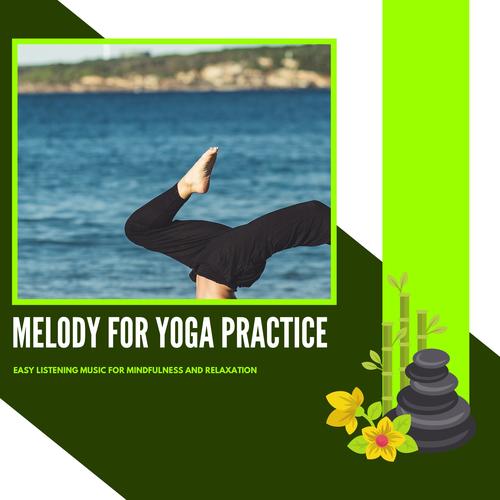 Melody For Yoga Practice - Easy Listening Music For Mindfulness And Relaxation