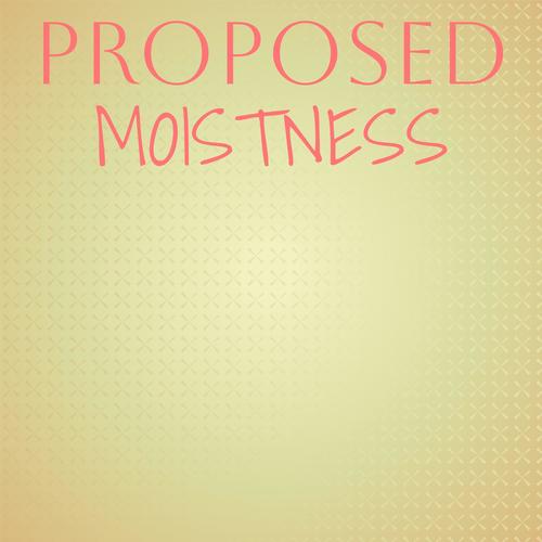 Proposed Moistness